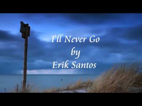 I'll Never Go - Erik Santos