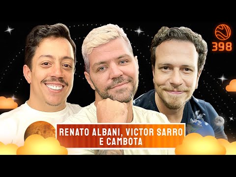 RENATO ALBANI, VICTOR SARRO E CAMBOTA - Venus Podcast #398