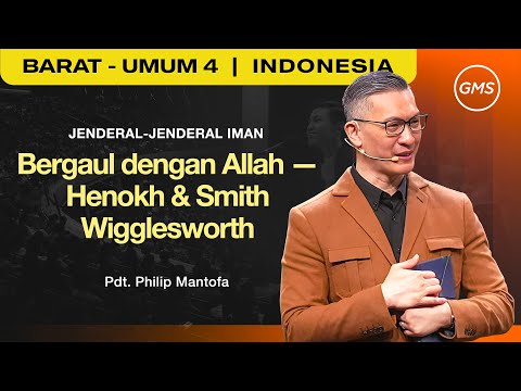 Bergaul dengan Allah - Henokh & Smith Wigglesworth - Ps. Philip Mantofa (GMS Church)
