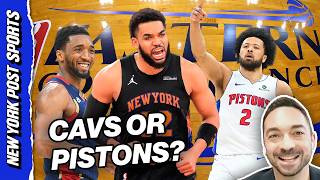 Should The Knicks Want To Face The Cavs Or Pistons?