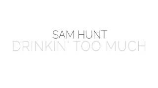 Sam Hunt - Drinkin' Too Much (8pm)
