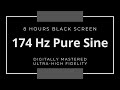 174 Hz Pure Sine - 8 Hours Black Screen - Digitally Mastered - Ultra High Fidelity - 4K Processed