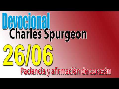 Devocional Charles Spurgeon 26/06 - Paciencia y afirmación de corazón