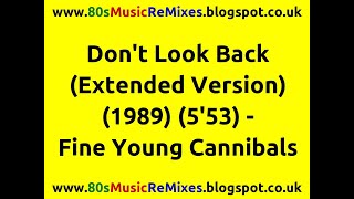 Don&#39;t Look Back (Extended Version) - Fine Young Cannibals | FYC | 80s Club Mixes | 80s Club Music