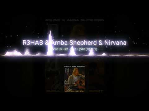R3HAB & Amba Shepherd & Nirvana | Smells Like Teen Spirit (Remix)