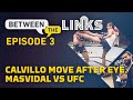Between the Links, Episode 3: Masvidal vs. UFC Continues, What's Next For Calvillo? - MMA Fighting