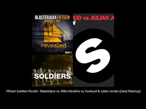Fifteen Soldiers Rockin - Blasterjaxx vs. Mike Hawkins vs. twoloud & Julian Jordan (iJack Mashup)