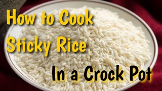 How to Make Sticky Rice in a Crock Pot