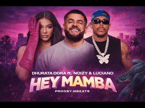 DHURATA DORA ft. NOIZY & LUCIANO - HEY MAMBA (prodby.MBEATS)