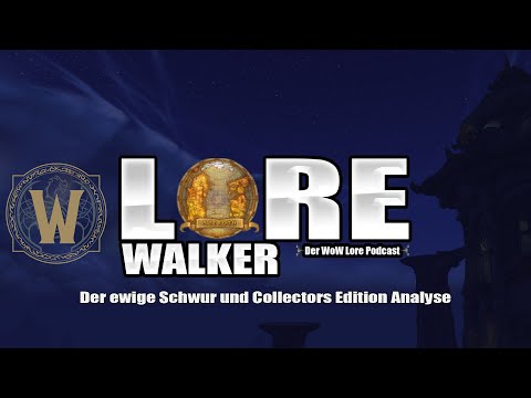 Der ewige Schwur und Collectors Edition Analyse | Lorewalker Folge 23 | World of Warcraft Podcast