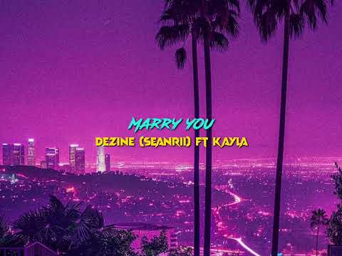 Marry You - Dezine (Sean Rii) ft Kayla