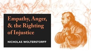 Empathy, Anger, and the Struggle for Justice [Nicholas Wolterstorff]