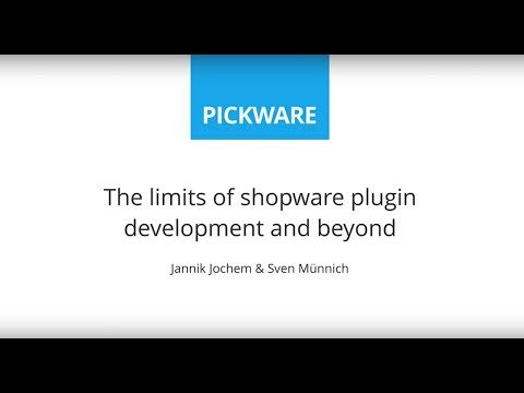 Pickware Talk | SCD 2017 – The limits of Shopware plugin development and beyond