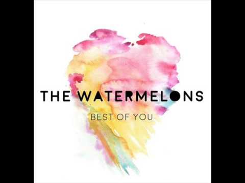 The Watermelons - Best Of You