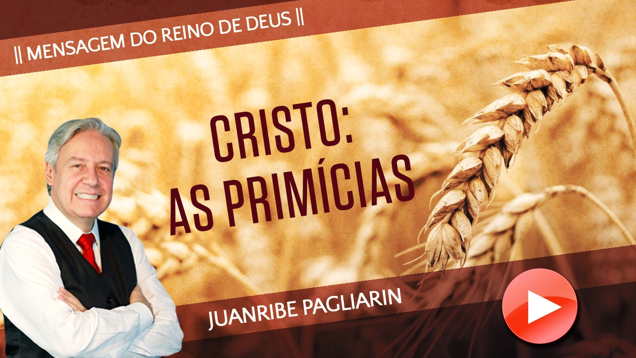 CRISTO: AS PRIMÍCIAS