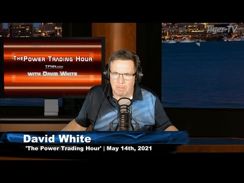 May 14th, Power Trading Hour with David White on TFNN - 2021