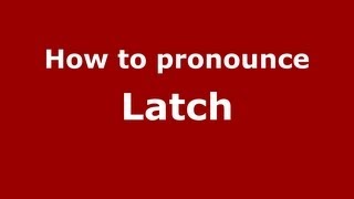 How to pronounce Latch