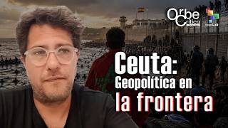 Historia geopolítica detrás de la migración a Ceuta | #Orbecritico con Christian Nader