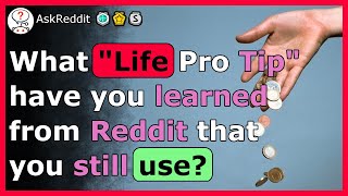 Life tips you NEED to know from Reddit - r/AskReddit
