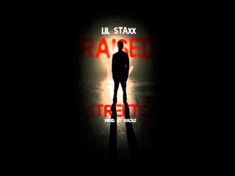 Lil Staxx - Raised By The Streets [New Music 2013]