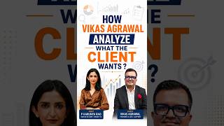 How Does Vikas Agrawal Analyze What a Client Really Wants?