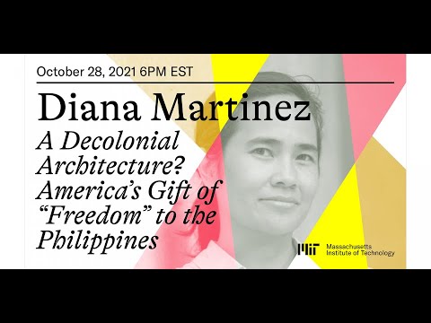 Diana Martinez | A Decolonial Architecture? America’s Gift of “Freedom” to the Philippines