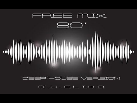 DEEP HOUSE VERSION - FREE MIX  80' - PART 1-  MIX BY DJ ELIKO