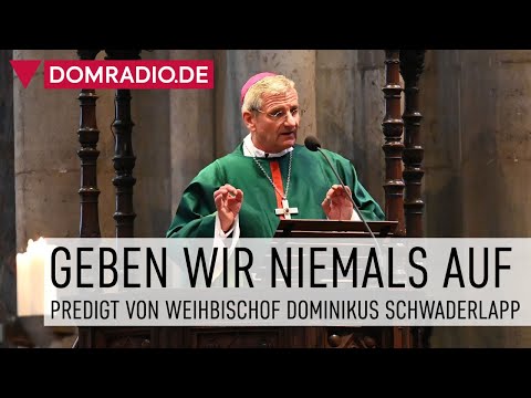 Let us never give up - Sermon by Auxiliary Bishop Dominikus Schwaderlapp in Cologne Cathedral