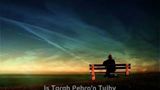 Koi Fariyaad ( Is Tarah Pehro\'n Tujhy ).. WhatsApp Status ..