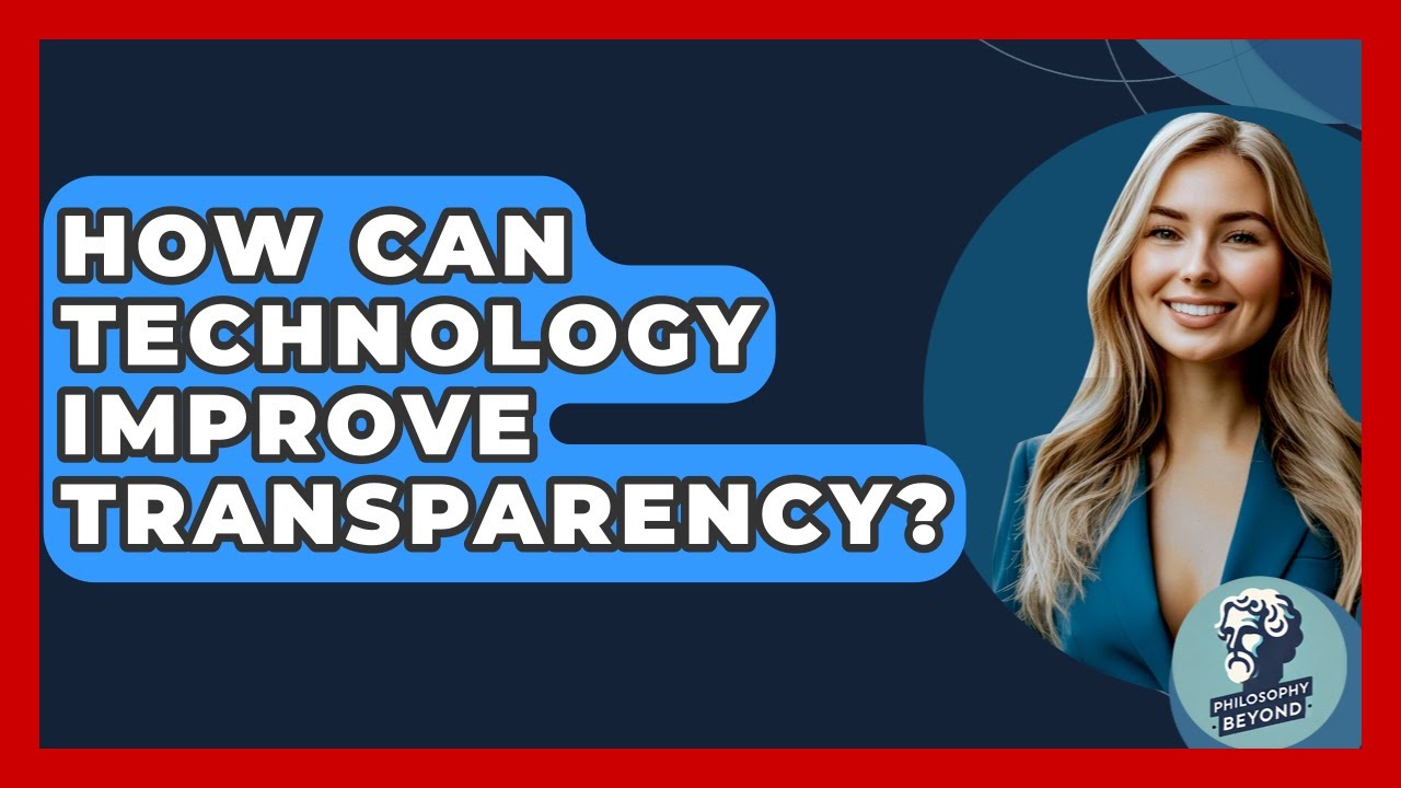 How Can Technology Improve Transparency? - Philosophy Beyond