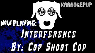 Cop Shoot Cop - Interference - Karaoke Version