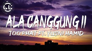 Too Phat ft. Yusni Hamid - Ala Canggung II (Lyrics)