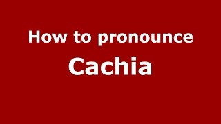 How to pronounce Cachia