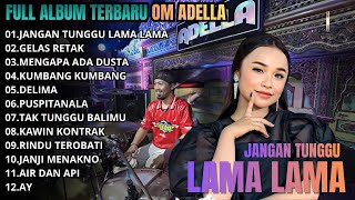 Download lagu JANGAN TUNGGU LAMA LAMA - GELAS RETAK - MENGAPA ADA DUSTA || FULL ALBUM OM ADELLA TERBARU LIVE 2026 mp3