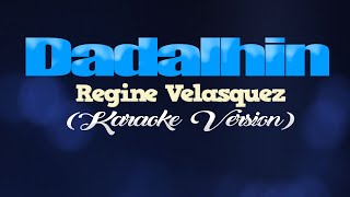 DADALHIN - Regine Velasquez (KARAOKE VERSION)