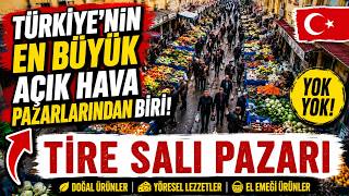 🇹🇷 Tire Salı Pazarı | Türkiye'nin En Büyük Açık Hava Pazarlarından Bir