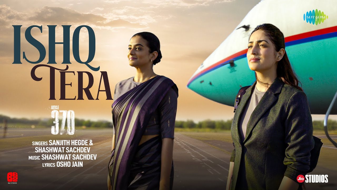 Ishq Tera Lyrics | Article 370 | Sanjith Hegde, Shashwat Sachdev