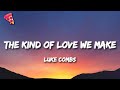 Luke Combs - The Kind of Love We Make