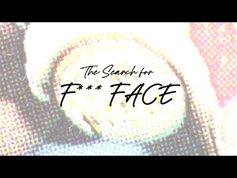 The Search for F*** Face