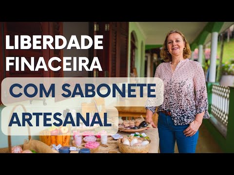 Liberdade financeira com sabonete artesanal