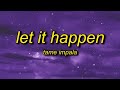 [1 HOUR] Tame Impala - Let It Happen (Lyrics) slowed + reverb  you must be the guygirl tiktok trend