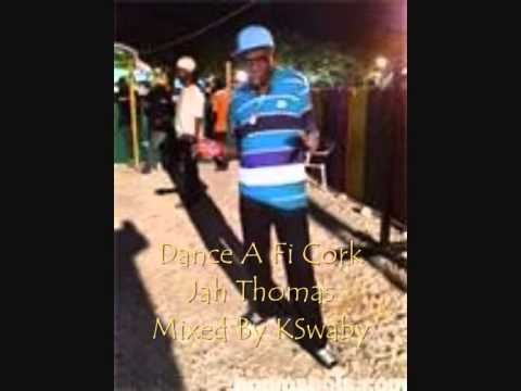 Jah Thomas - Dance A Fi Cork - Mixed By KSwaby