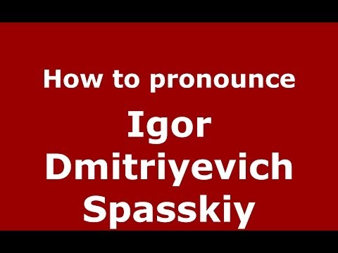 How to pronounce Igor Dmitriyevich Spasskiy (Russian/Russia) - PronounceNames.com