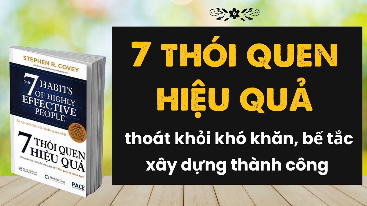 Tóm tắt - ứng dụng sách "7 thói quen hiệu quả": Thoát khỏi khó khăn, bế tắc, xây dựng thành công