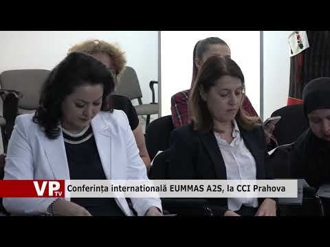 Conferința internatională EUMMAS A2S, la CCI Prahova