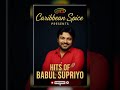 Caribbean Spice Babul Supriyo Hits