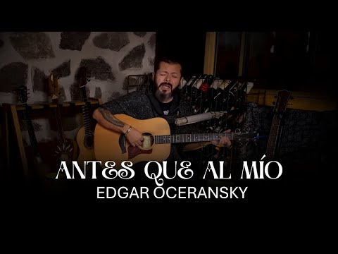 EDGAR OCERANSKY - Antes que al mío (Versión)