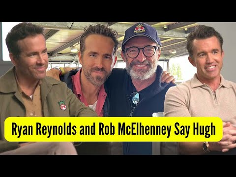 Welcome to Wrexham Ryan Reynolds and Rob McElhenney Say Hugh Jackman Is JEALOUS of Their Bromance