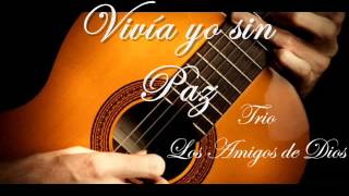 VIVIA YO SIN PAZ  - TRIO &quot;LOS AMIGOS DE DIOS&quot;