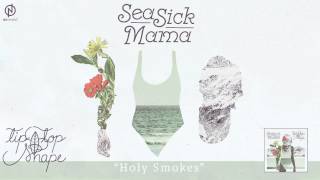 Seasick Mama | Tip Top Shape - Holy Smokes
